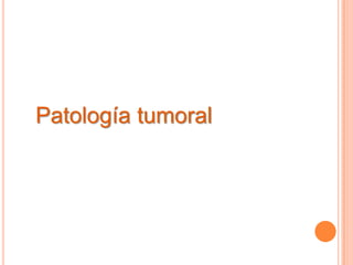 Patología tumoral
 