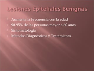    Aumenta la Frecuencia con la edad
   90-95% de las personas mayor a 60 años
   Sintomatología
   Métodos Diagnósticos y Tratamiento
 