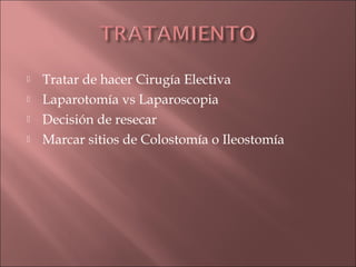    Presentación Clínica
     Diarrea con Moco
     HDI
     Tenesmo rectal
   Manifestaciones Extraintestinales:
    ...