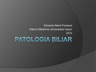 Eduardo Neira Fonseca
Interno Medicina Universidad mayor
                              2012
 