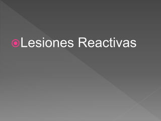 Lesiones Reactivas
 