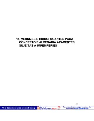 Patologia das construções Eng. José Eduardo Granato
219
15. VERNIZES E HIDROFUGANTES PARA
CONCRETO E ALVENARIA APARENTES
SUJEITAS A IMPEMPÉRIES
 