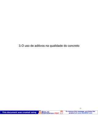 Patologia das construções Eng. José Eduardo Granato
21
3.O uso de aditivos na qualidade do concreto
 