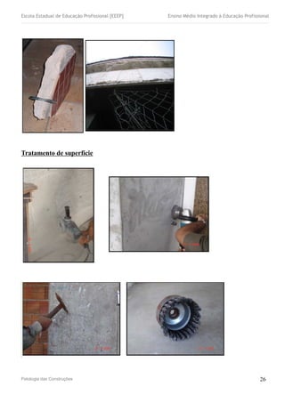 Escola Estadual de Educação Profissional [EEEP] Ensino Médio Integrado à Educação Profissional
Tratamento de superfície
Patologia das Construções 26
 