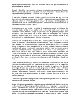 HVWi
UHODFLRQDGR GLUHWDPHQWH FRP D VXILFLrQFLD GDV LQIRUPDo}HV SDUD D HODERUDomR GR GLDJQyVWLFR
1RV FDVRV HP TXH VH PRVWUDU UHFRPHQGiYHO R H[DPH PLQXFLRVR GH WRGR R HGLItFLR R URWHLUR GH
YLVWRULD p SUHYLDPHQWH HVWDEHOHFLGR D SDUWLU GH DOJXPD PHWRGRORJLD EiVLFD $ WtWXOR GH H[HPSOR
SRGHPRV FLWDU D PHWRGRORJLD SURSRVWD SRU 0HOYLOOH  *RUGRQ @
2 H[DPH FRPHoD QR SLVR VXSHULRU GR HGLItFLR FDGD F{PRGR VHQGR YLVLWDGR REHGHFHQGRVH XP
VHQWLGR GH FDPLQKDPHQWR SUHYLDPHQWHHVWDEHOHFLGR KRUiULR RX DQWLKRUiULR 