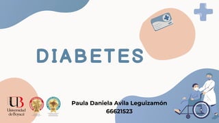 DIABETES
Paula Daniela Avila Leguizamón
66621523
 