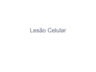 Lesão Celular
 