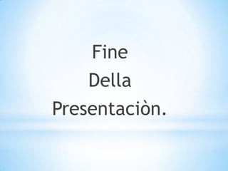Fine
    Della
Presentaciòn.
 