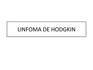 LINFOMA DE HODGKIN

 