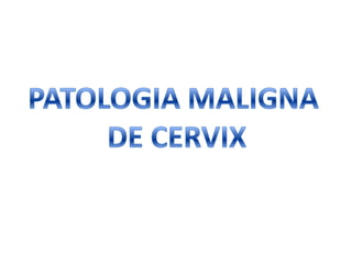 PATOLOGIA MALIGNA  DE CERVIX 