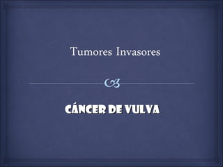 Cáncer de vulvaCáncer de vulva
 