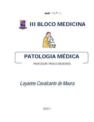 Layanne Cavalcante de Moura
III BLOCO MEDICINA
PATOLOGIA MÉDICA
PROFESSOR: PRISCO MEDEIROS
2012.1
 