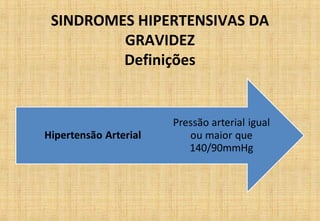 SINDROMES HIPERTENSIVAS DA
GRAVIDEZ
Definições
 