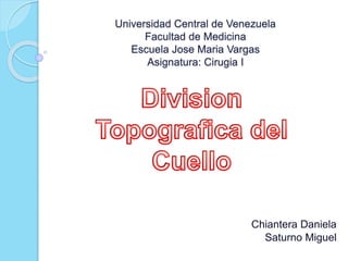 Chiantera Daniela
Saturno Miguel
Universidad Central de Venezuela
Facultad de Medicina
Escuela Jose Maria Vargas
Asignatura: Cirugia I
 