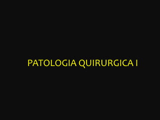 PATOLOGIA QUIRURGICA I 