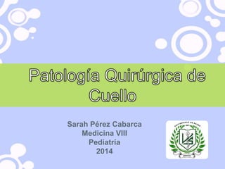 Sarah Pérez Cabarca
Medicina VIII
Pediatría
2014
 