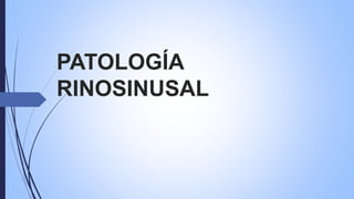 PATOLOGÍA
RINOSINUSAL
 