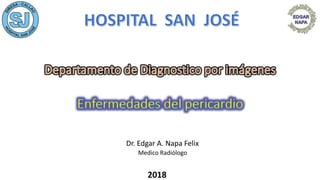 2018
Dr. Edgar A. Napa Felix
Medico Radiólogo
 