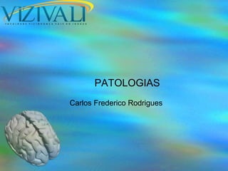 PATOLOGIAS
Carlos Frederico Rodrigues
 