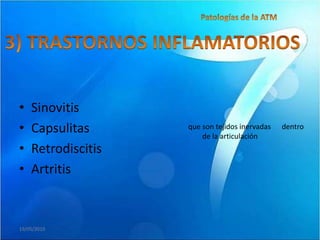 •   Sinovitis
•   Capsulitas      que son tejidos inervadas
                        de la articulación
                                                dentro

•   Retrodiscitis
•   Artritis



19/05/2010
 