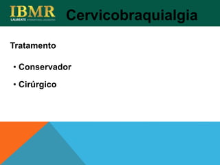 • Conservador
• Cirúrgico
Tratamento
Cervicobraquialgia
 