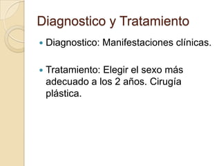 ETIOLOGIA PATOGENIA                  MANIFESTACIONES CLÍNICAS


 Formación insuficiente • Malformación de los genitales ex...