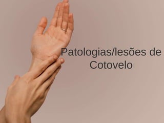 Patologias/lesões de
Cotovelo
 