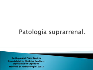 Dr. Hugo Abel Pinto Ramírez
Especialidad en Medicina familiar y
    Especialista en Urgencias,
 Maestría en Farmacología (2011)
 
