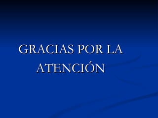 GRACIAS POR LA
  ATENCIÓN
 