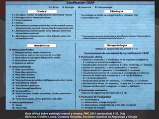 Guia clínica sobre patología arterial y venosa, FMC 2001 (protocolos) 9-23, Diaz
Sánchez, Gordillo López, González González, Sociedad española de Angiologia y Cirugía
 