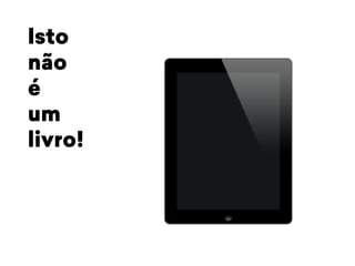 Isto 
não 
é 
um 
livro! 
 