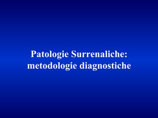 Patologie Surrenaliche: metodologie diagnostiche 