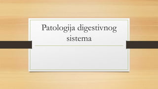 Patologija digestivnog
sistema
 