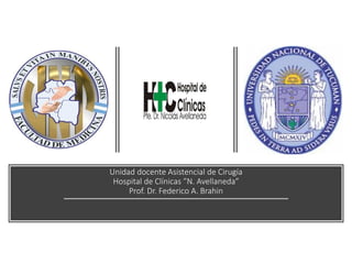 Unidad docente Asistencial de Cirugía
Hospital de Clínicas ”N. Avellaneda”
Prof. Dr. Federico A. Brahin
 