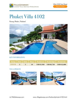 Villa 4102 Fact Sheet




Phuket Villa 4102
Patong, Phuket, Thailand




KEY INFORMATION:

  Rating     Beds    Baths   Sleeps     Weekly Low    Weekly High    Weekly Peak
              5         5     10        USD $5,950    USD $8,750     USD $12,600


VILLA IMAGES




(c) VillaGetaways.com              www.villagetaways.com/thailand/phuket-4102.html
 
