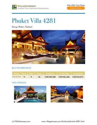 Villa 4281 Fact Sheet




Phuket Villa 4281
Patong, Phuket, Thailand




KEY INFORMATION:

  Rating    Beds    Baths   Sleeps    Weekly Low     Weekly High    Weekly Peak
             9          9    18      USD $20,580    USD $26,460    USD $33,075


VILLA IMAGES




(c) VillaGetaways.com             www.villagetaways.com/thailand/phuket-4281.html
 