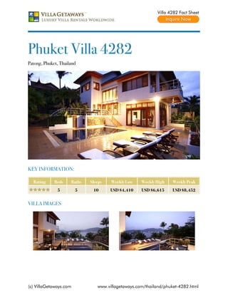 Villa 4282 Fact Sheet




Phuket Villa 4282
Patong, Phuket, Thailand




KEY INFORMATION:

  Rating     Beds    Baths   Sleeps   Weekly Low    Weekly High   Weekly Peak
              5         5     10      USD $4,410    USD $6,615    USD $8,452


VILLA IMAGES




(c) VillaGetaways.com           www.villagetaways.com/thailand/phuket-4282.html
 