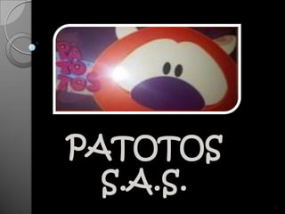 PATOTOS
  S.A.S.
           1
 