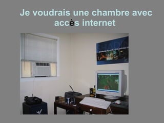Je voudrais une chambre avec acc è s internet   