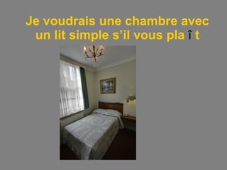 Je voudrais une chambre avec un lit simple s’il vous pla  î  t 