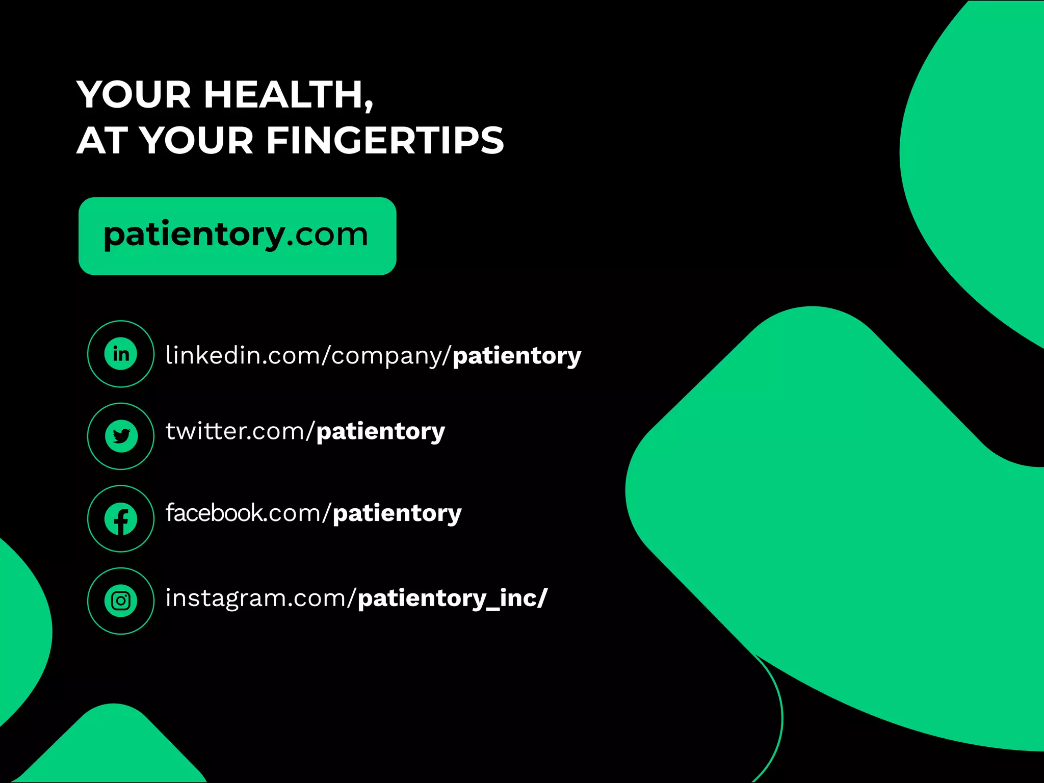 YOUR HEALTH,
AT YOUR FINGERTIPS
twitter.com/patientory
facebook.com/patientory
instagram.com/patientory_inc/
linkedin.com/company/patientory
patientory.com
 