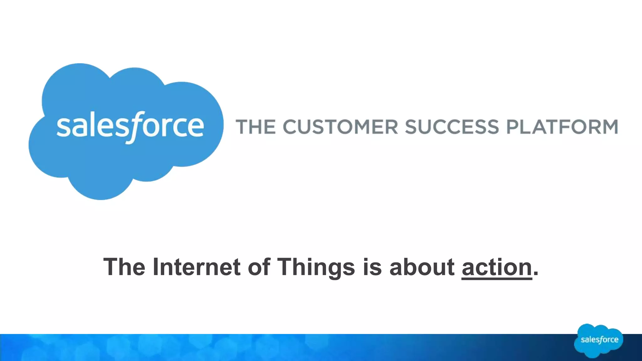 The Internet of Things is about action. 
 
