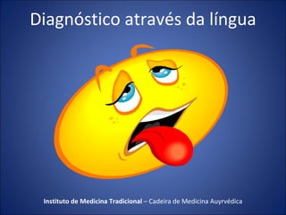 Diagnóstico através da língua Instituto de Medicina Tradicional  – Cadeira de Medicina Auyrvédica 
