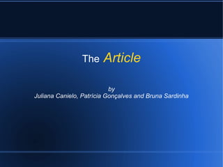 The Article
by
Juliana Canielo, Patrícia Gonçalves and Bruna Sardinha
 