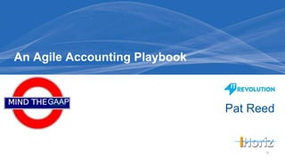 Pat Reed
An Agile Accounting Playbook
0
GAAP
 