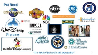 “It’s kind of fun to do the impossible”
Agile Community of Practice
1
Pat Reed
 