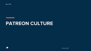 © Patreon 2018
May 2018
PATREON CULTURE
 
