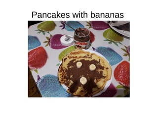 Pancakes with bananas
 