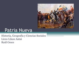 Patria Nueva Historia, Geografía y Ciencias Sociales Liceo Likan Antai Raúl Osses 
