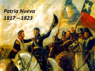 Patria Nueva
1817 – 1823
 